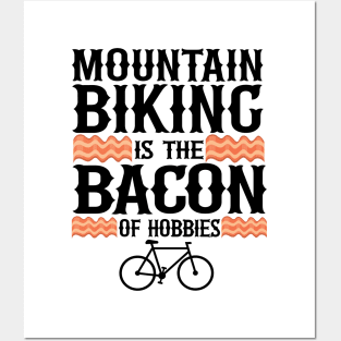 Mountain Biking Is The Bacon Of Hobbies Funny MTB Gift Posters and Art